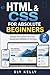 HTML & CSS FOR ABSOLUTE BEGINNERS: Design and Launch Your First Responsive Website in 30 Days