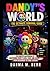Dandy’s World: The Ultimate Survival Guide: The Complete Walkthrough to Mastering Every Floor, Toon, and Secret – From Beginner to True Legend