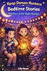 K-pop Demon Hunters: Bedtime Stories — Shadows at the Night Market: 12 Magical Bedtime Adventures at a Mysterious Night Market