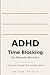 ADHD Time Blocking for Remote Workers: A Practical System That Actually Sticks
