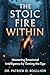 The Stoic Fire Within: Mastering Emotional Intelligence by Taming the Ego (Journey to Awakening)