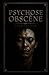 Psychose Obscène: Roman de réalisme sombre : une fiction existentielle et transgressive (La malédiction d’être en vie : une collection de réalisme sombre) (French Edition)