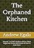 The Orphaned Kitchen: Volume 1 A Chef's Guide to Africa's Most Neglected Grains and Cereals & How to Cook them