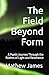 The Field Beyond Form: A Poetic Journey Through the Realms of Light and Resonance