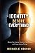 Identity Before Everything: Rewire Your Identity, Transform Your Mindset, and Create Lasting Change