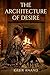 THE ARCHITECTURE OF DESIRE