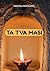 TAT TVAM ASI: Realizing the Non-Dual Self-A Journey from Illusion to the One Reality