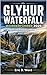 GLYHUR WATERFALL WANDERFÜHRER 2026 (German Edition)