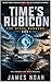 Time’s Rubicon by James noah