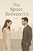 The Space Between Us: A Contemporary Billionaire Romance of Distance, Realization, and Choosing Love (Part 2)