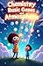 Chemistry Basic Gases and Atmosphere for Kids: Explore Oxygen Nitrogen Noble Gases Atmosphere Layers Air Pressure Weather and Earth Science for Ages 8–12 (Chemistry Book For Kids)