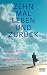 Zehn Mal Leben und zurück: ...