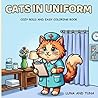 Bold and Easy Cats in Uniform Coloring Book: A Cozy Kawaii Coloring Book with Simple Large Designs for Adults, Seniors, and Teens, Relaxing Mindful Coloring for All Ages