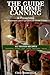 The Guide to Home Canning & Preserving: 65 Tested Recipes for Beginners and Experienced Home Cooks (The Clara Homestead Preservation Library)