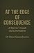 AT THE EDGE OF CONSEQUENCE: A Warrior’s Guide and Lamentations For those who stood. For those who still stand. For those who learned what standing