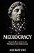 Mediocracy: Anatomia di un mondo in cui l'intelligenza deve chiedere scusa (Italian Edition)