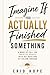 Imagine If You Actually Finished Something: A Wake-Up Call for Creative People with Big Ideas and No Follow-Through