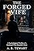 The Forged Wife: A Psychological Thriller of a Husband Who Shouldn't Exist (The Ink and Shadow Series)