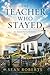 The Teacher Who Stayed: An ...