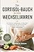 Der Cortisol-Bauch in den Wechseljahren: Ein einfacher Anfängerplan, um Bauchfett zu verbrennen, den Hormonhaushalt wiederherzustellen und sich wieder wohlzufühlen (German Edition)