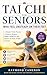 Tai Chi for Seniors Who Feel Unsteady on Their Feet: A Simple Daily Practice to Improve Balance, Build Confidence, and Reduce the Risk of Falls at Home