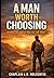 A Man Worth Choosing: How to Build Character Before You Build a Relationship