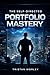 The Self-Directed Portfolio Mastery: A complete advanced guide for independent investors to build, optimize, and systematically manage a high-performance multi-asset portfolio
