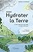 Hydrater la Terre - Seconde édition: Le rôle oublié de l'eau dans la crise climatique (French Edition)