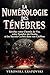 LA NUMÉROLOGIE DES TÉNÈBRES : Révélez votre Chemin de Vie, votre Nombre du Destin et les Secrets Cachés dans vos Chiffres (French Edition)