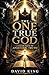 THE ONE TRUE GOD: A CLEAR PATH TO - APOSTOLIC TRUTH