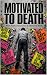 Motivated to Death: What Hu...