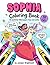 Sophia Coloring Book: Personalized Gift for Girls with Her Name and Positive Messages on Every Page