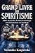 LE GRAND LIVRE DU SPIRITISME : Tables Tournantes, Écriture Automatique et Communication avec les Morts (French Edition)