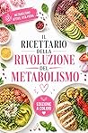 Il Ricettario Della Rivoluzione Del Metabolismo: Ricette Antinfiammatorie Ispirate A Cristina Tomasi Per Combattere L'insulino-resistenza, Gestire Il Peso ... L'invecchiamento (Italian Edition)