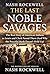The Last Savages: The Real Story of American Indians as Lewis and Clark Found Them (And Why the Peaceful Myth Doesn’t Hold Up)