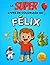 Le SUPER livre de coloriage de Félix: 30 pages à colorier - Collection Colorie ton prénom (French Edition)