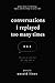 Conversations I Replayed Too Many Times: Poems About Overthinking, Regret, and the Things We Never Said