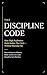 The Discipline Code: How High Performers Break Bad Habits, Build Unbreakable Discipline, and Rewire Their Mindset for Lasting Success