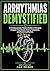 Arrhythmias Demystified: A Compassionate Medical Guide to Managing Irregular Heartbeats, Easing Symptoms, and Restoring Rhythm.