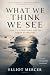 What We Think We See