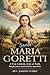 SAINT MARIA GORETTI: A True Catholic Story of Faith, Forgiveness, and Heroic Sacrifice