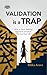 Validation Is A Trap: How to Stop Seeking Approval and Start Owning Your Life (English Edition)