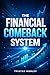 The Financial Comeback System: A compassionate, practical guide to recovering from financial crisis and building a stronger, more resilient financial life