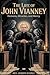 THE LIFE OF SAINT JOHN VIANNEY: Demons, Miracles, and Mercy