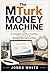 The MTurk Money Machine: A Complete Guide to Earning Real Income on Amazon Mechanical Turk