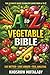 The A–Z Vegetable Bible: Delicious Healing, One Letter at a Time