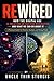 REWIRED: HOW THE DIGITAL AGE IS CREATING AN ANXIOUS GENERATION AND WHAT WE CAN DO ABOUT IT