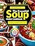The Essential Soup Maker Cookbook: Effortless Homemade Soups, Stews, and Broths for Busy Home Cooks