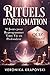 RITUELS D'AFFIRMATION Loi de l'Attraction et Switchwords: Le Guide en 90 Jours pour Reprogrammer Votre Vie en Profondeur (French Edition)
