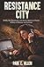Resistance City: WWII, The Resistance, and Secret Agents in France: A Story of Bravery and Survival